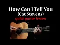 How Can I Tell You (Cat Stevens) - quick guitar lesson