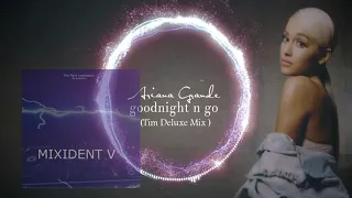 Download Ariana Grande - Goodnight 'N Go (Tim Deluxe Mix) MP3