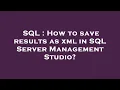 SQL How to save results as xml in SQL Server Management Studio