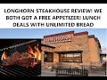 LONGHORN STEAKHOUSE REVIEW WE BOTH GOT A FREE APPETIZER LUNCH DEALS WITH UNLIMITED BREAD