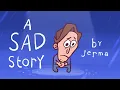 A Sad Story JERMA ANIMATED