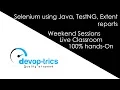 Weekend Session - Learn Selenium using Java TestNG Extent Reports in 2 weekends