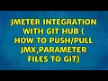 Jmeter integration with Git Hub How to jmx parameter files to Git 2 Solutions