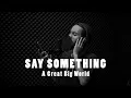 Download Lagu SAY SOMETHING - A GREAT BIG WORLD | ASTRONI (Live Cover)