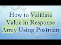 How to Validate Value in Response Array Using Postman