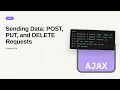 AJAX - Web development basic Series Sending Data POST PUT and DELETE Requests