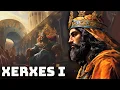The Hidden History of Xerxes I The Great King of the Persian Empire