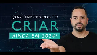 Qual infoproduto criar ainda em 2024