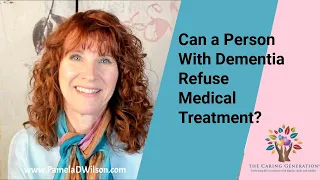 Can a Person With Dementia Refuse Medical Treatment?