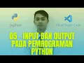 05 - Input dan Output pada Pemrograman Python