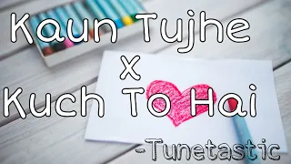 Download KAUN TUJHE x KUCH TO HAI | Female Mashup Cover | Tunetastic | Arman Malik MP3