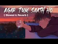 Download Lagu Agar Tum saath ho | Alka yagnik \u0026 Arijit Singh | Tamasha [ Slowed \u0026 Reverb ]
