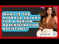 What Is The Average Salary For A Senior Administrative Assistant - Admin Career Guide