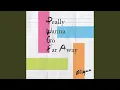 Download Lagu Really Wanna Go Far Away