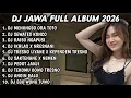 Lagu DJ JAWA FULL ALBUM FULL BASS TERBARU 2026 DJ MENUNGSO ORA TOTO🎵DJ SEWATES KONCO🎵DJ RAISO NGAPUSI