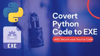 Convert any Python File to EXE and secure your Source Code Secure Your Python Source Code