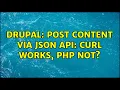 Drupal Post content via JSON API CURL works PHP not