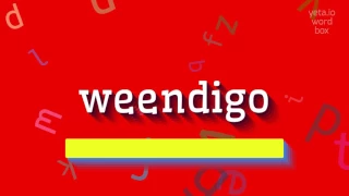 HOW TO SAY WEENDIGO 