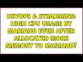 DevOps SysAdmins High CPU usage by mariadb even after allocated more memory to mariadb