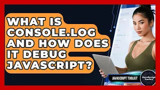 What Is Console log And How Does It Debug JavaScript - JavaScript Toolkit
