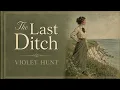 The Last Ditch by Violet Hunt | Full Classic British Drama Audiobook