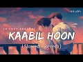 Download Lagu Kaabil Hoon - Lofi (Slowed + Reverb) | Jubin Nautiyal, Palak Muchhal | SR Lofi