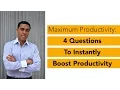 Maximum Productivity 4 Questions to Instantly Boost Productivity