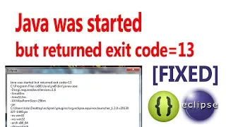 How to fix eclipse error java was started but returned exit code - 13