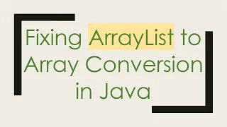 Fixing ArrayList to Array Conversion in Java
