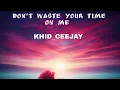 Download Lagu khid_ceejay _ don't waste your time on me (sped up version)