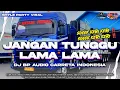 Lagu DJ JANGAN TUNGGU LAMA LAMA STYLE PARTY SOGOK KERI KERI DJ BP AUDIO MUSIC ‼️ FULL BASS HOREG 