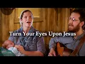 Download Lagu Turn Your Eyes Upon Jesus // Sounds Like Reign