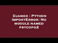 Django Python ImportError No module named psycopg2