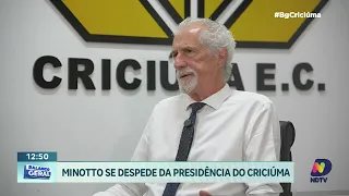 Ex-presidente Valter Minotto faz balanço de sua gestão à frente do Criciúma