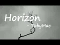 tobyMac - Horizon (A New Day) Lyrics