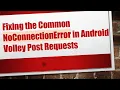 Fixing the Common NoConnectionError in Android Volley Post Requests