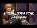 Download Lagu THODA THODA PYAR HUA-[SLOWED-REVERB] BOLLYWOOD LOFI | INDIAN LOFI 🎵