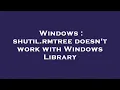 Windows shutil rmtree doesn t work with Windows Library