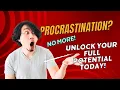 Procrastination No More Unlock Your Full Potential Today