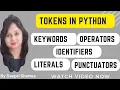 Tokens in Python Keywords Identifiers Literals Operators Punctuators Python Tokens