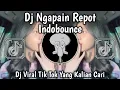 Download Lagu DJ NGAPAIN REPOT IN 8 GENRE INDOBOUNCE || DJ VIRAL TIK TOK TERBARU YANG KALIAN CARI ❗❗