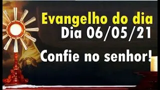 Evangelho do dia 06/05/21 com reflexão e Oração, Seja Feliz!
