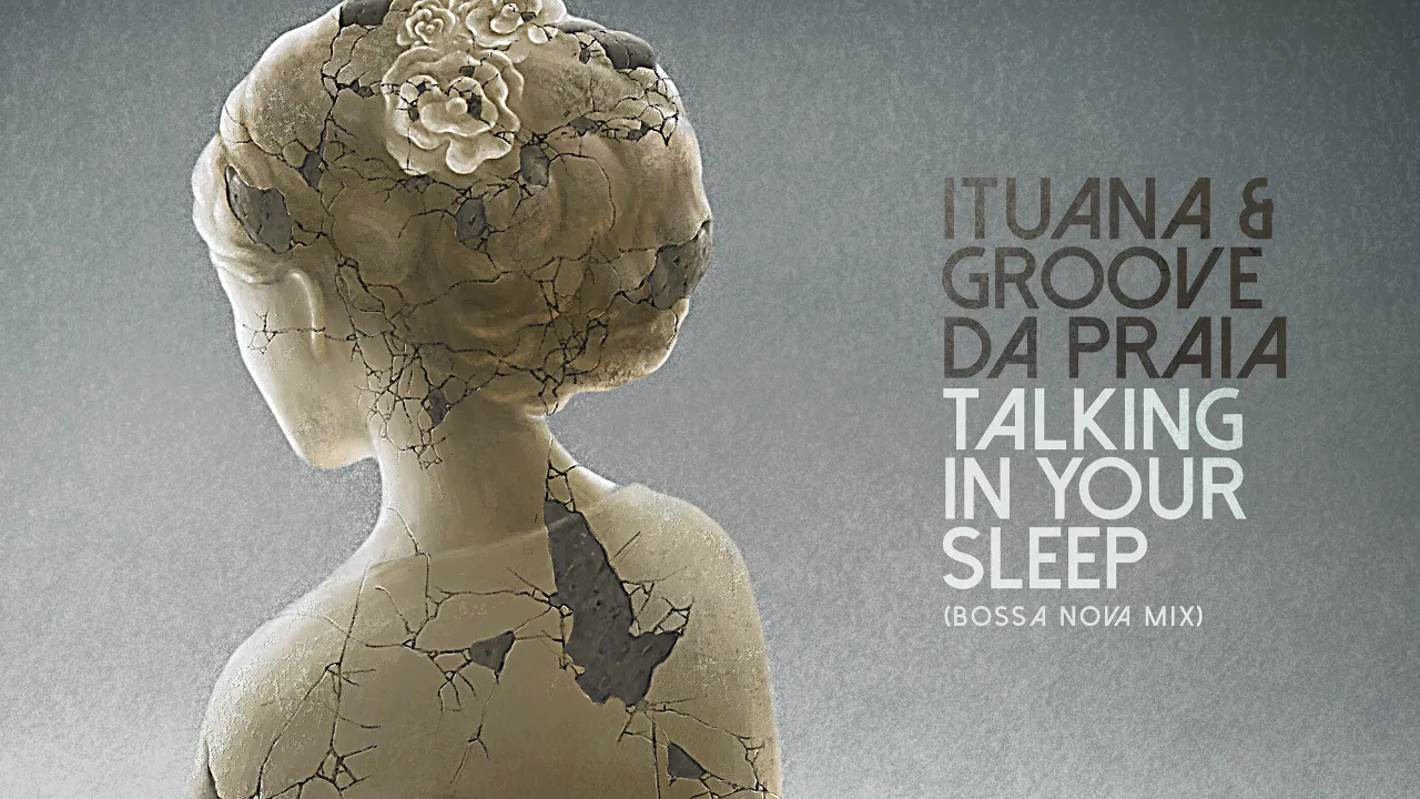 Talking In Your Sleep (Bossa Nova Mix) - Ituana & Groove Da Praia