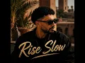 Rise Slow