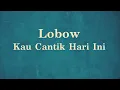 Download Lagu Lobow - Kau Cantik Hari Ini - Samudra Lirik