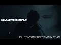 Download Lagu VALDY NYONK FEAT ZINIDIN ZIDAN - SELALU TERSIMPAN (LIRIK)