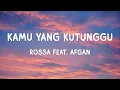 Download Lagu Rossa feat. Afgan - Kamu Yang Kutunggu - Lirik