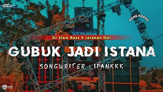 dj gubuk jadi istana slow bass x jaranan dor viral tiktok 2024 kipli id