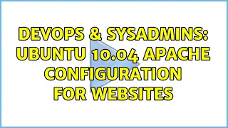 DevOps SysAdmins Ubuntu 10 04 Apache Configuration for Websites 2 Solutions