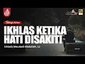 Download Lagu 🔴 [LIVE] IKHLAS KETIKA HATI DISAKITI - Ustadz Maududi Abdullah, Lc حفظه الله